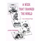 A Week That Changed The World by John Stephens